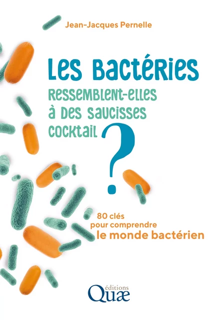 Les bactéries ressemblent-elles à des saucisses cocktail ? - Jean-Jacques Pernelle - Quae