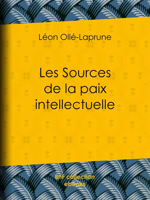 Les Sources de la paix intellectuelle - Léon Ollé-Laprune - BnF collection ebooks