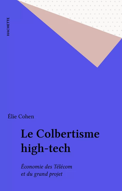 Le Colbertisme high-tech - Elie Cohen - Hachette (réédition numérique FeniXX)