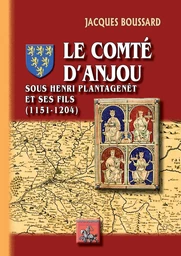 Le Comté d'Anjou sous Henri II Plantagenêt et ses fils (1151-1204)