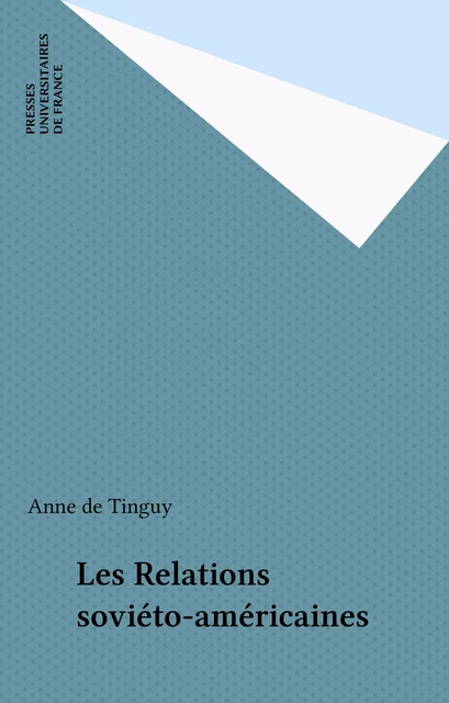 Les Relations soviéto-américaines - Anne de Tinguy - Presses universitaires de France (réédition numérique FeniXX)