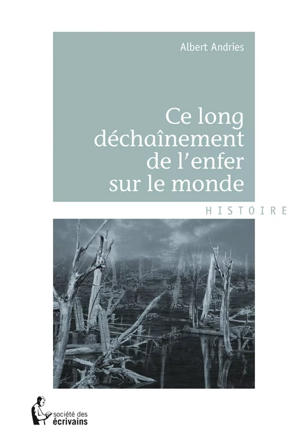 Ce long déchaînement de l'enfer sur le monde - André Andries - Société des écrivains