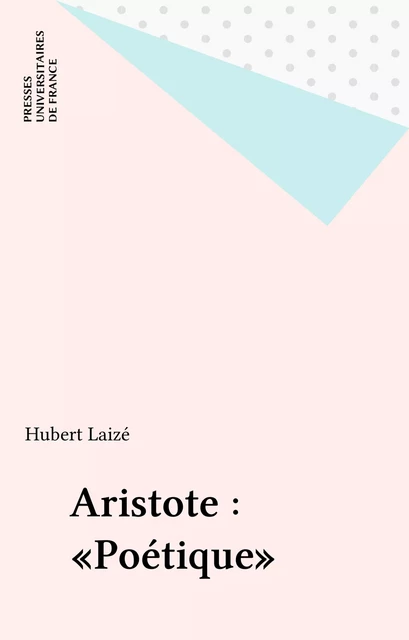 Aristote : «Poétique» - Hubert Laizé - Presses universitaires de France (réédition numérique FeniXX)