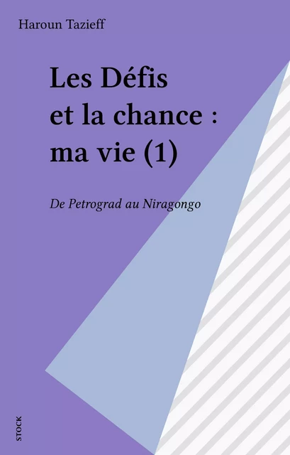 Les Défis et la chance : ma vie (1) - Haroun Tazieff - Stock (réédition numérique FeniXX)