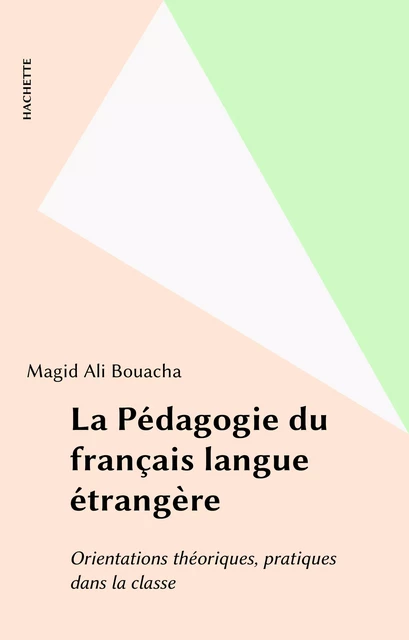 La Pédagogie du français langue étrangère - Magid Ali Bouacha - Hachette (réédition numérique FeniXX)