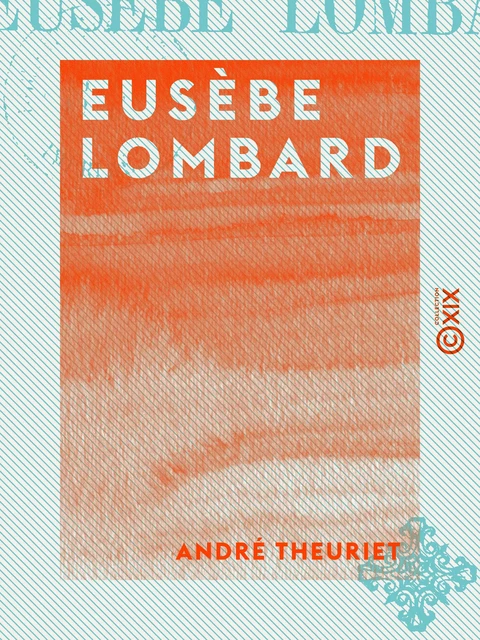 Eusèbe Lombard - André Theuriet - Collection XIX