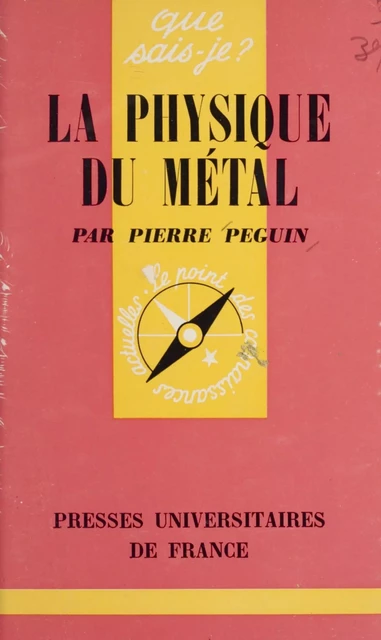 La physique du métal - Pierre Peguin - (Presses universitaires de France) réédition numérique FeniXX