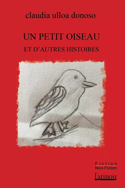 Un petit oiseau et d'autres histoires - Claudia Ulloa Donoso - L'atinoir