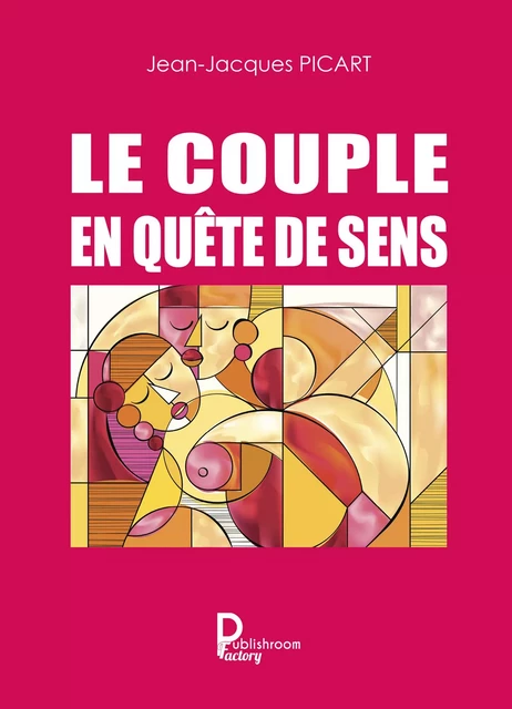 Le couple en quête de sens - Jean-Jacques Picart - Publishroom