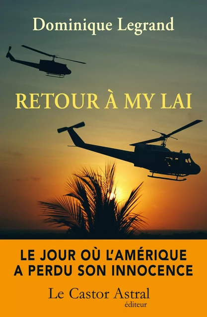 Retour à My Lai - Dominique Legrand - Le Castor Astral éditeur