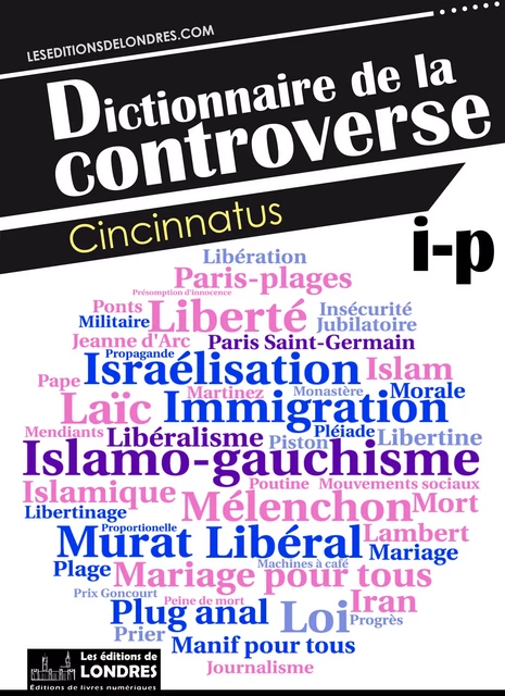 Dictionnaire de la controverse, Volume 3 -  Cincinnatus - Les Editions de Londres