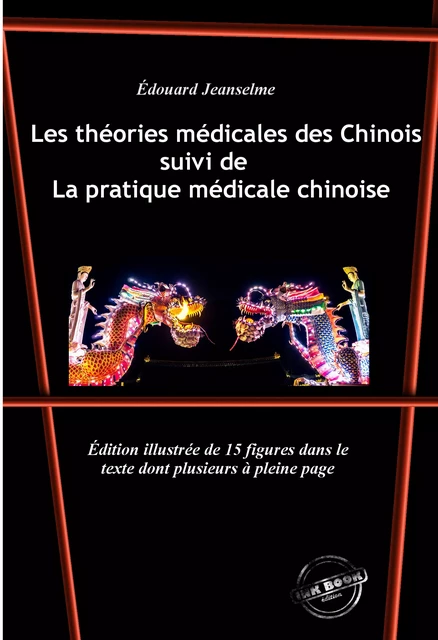 Les théories médicales des Chinois, suivi de La pratique médicale chinoise. Avec 15 figures dans le texte dont plusieurs à pleine page. [Nouv. éd. revue et mise à jour]. - Édouard Jeanselme - Ink book