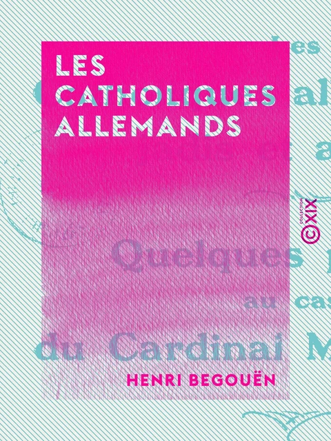 Les Catholiques allemands - Henri Begouën - Collection XIX