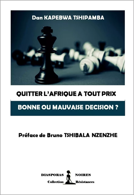 Quitter l'Afrique à tout prix, bonne ou mauvaise décision ? - Dan Kapebwa Tshipamba - Diasporas noires