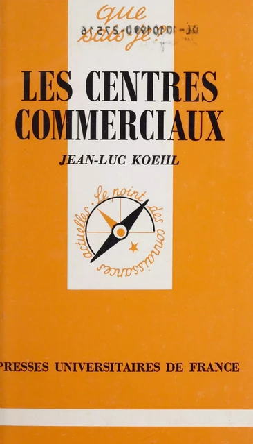 Les centres commerciaux - Jean-Luc Koehl - (Presses universitaires de France) réédition numérique FeniXX