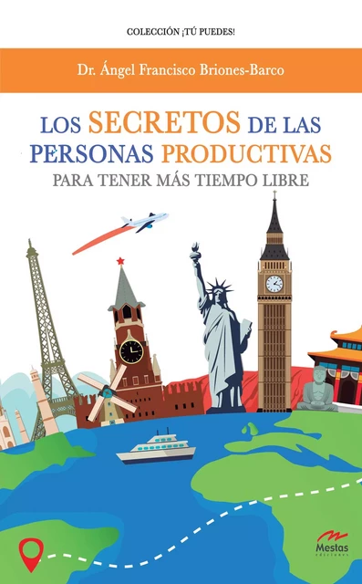 Los secretos de las personas productivas para tener más tiempo libre - Ángel Francisco Briones-Barco - Mestas Ediciones