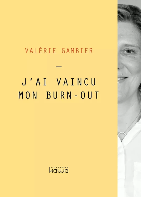 J'ai vaincu mon burn-out - Valérie Gambier - Editions Kawa