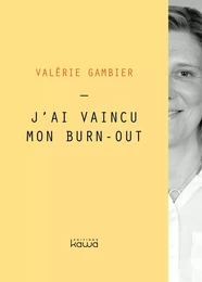 J'ai vaincu mon burn-out