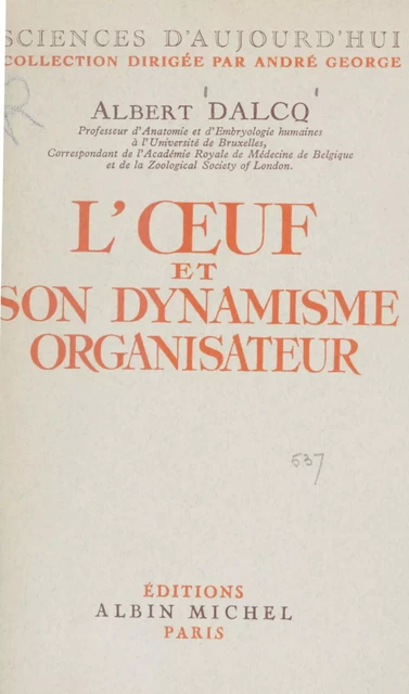 L'œuf et son dynamisme organisateur - Albert Dalcq - Albin Michel (réédition numérique FeniXX)