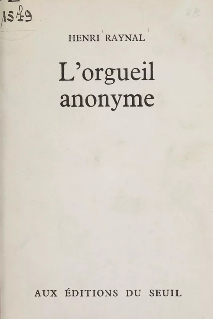 L'orgueil anonyme - Henri Raynal - Seuil (réédition numérique FeniXX)