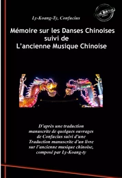 Mémoire sur les Danses Chinoises d'après Confucius, suivi de L’ancienne Musique Chinoise par Ly-Koang-Ty. [Nouv. éd. revue et mise à jour].