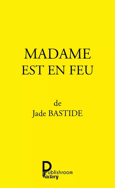 Madame est en feu - Jade Bastide - Publishroom