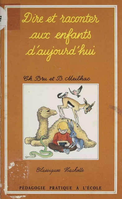 Dire et raconter aux enfants d'aujourd'hui - Charles Bru, Bernadette Meilhac - Hachette Éducation (réédition numérique FeniXX)