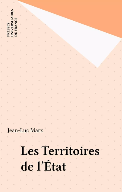 Les Territoires de l'État - Jean-Luc Marx - Presses universitaires de France (réédition numérique FeniXX)