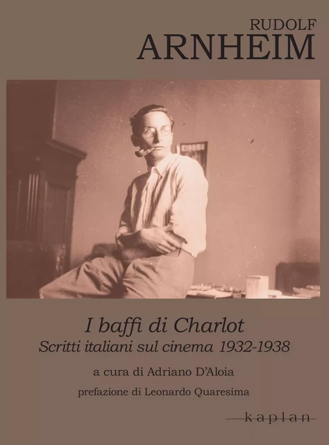 Rudolf Arnheim. I baffi di Charlot - Rudolf Arnheim - Edizioni Kaplan