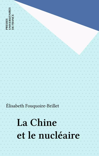 La Chine et le nucléaire - Élisabeth Fouquoire-Brillet - Presses universitaires de France (réédition numérique FeniXX)