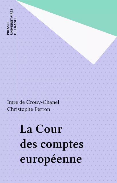 La Cour des comptes européenne - Imre de Crouy-Chanel, Christophe Perron - Presses universitaires de France (réédition numérique FeniXX)