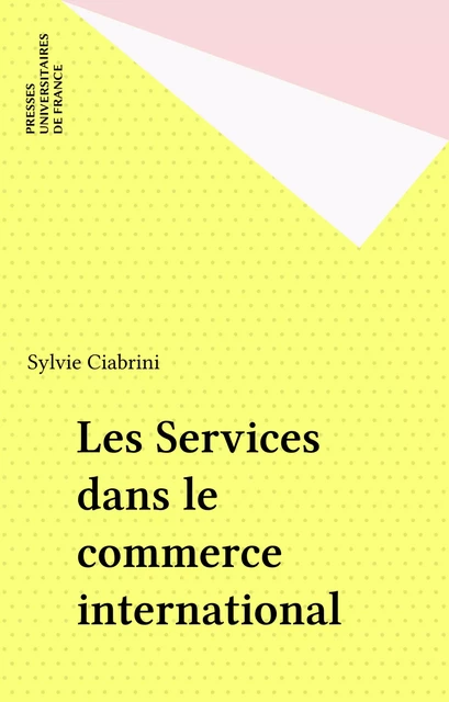 Les Services dans le commerce international - Sylvie Ciabrini - Presses universitaires de France (réédition numérique FeniXX)