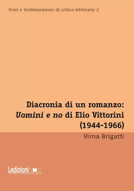 Diacronia di un romanzo: "Uomini e no" di Elio Vittorini 1944-1966 - Virna Brigatti - Ledizioni