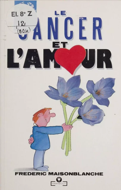 Le Cancer et l'Amour - Frédéric Maisonblanche - Marabout (réédition numérique FeniXX)