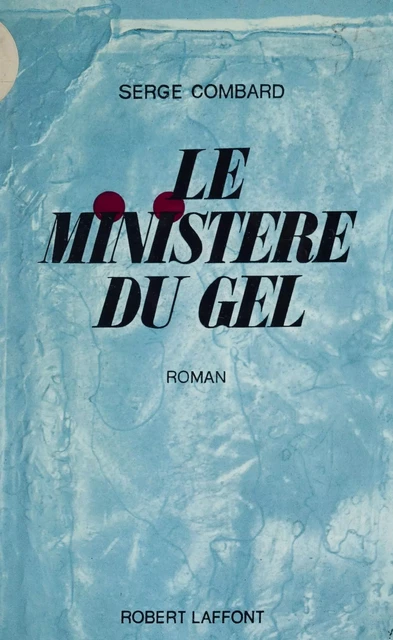 Le ministère du gel - Serge Combard - Robert Laffont (réédition numérique FeniXX)