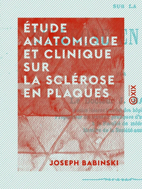 Étude anatomique et clinique sur la sclérose en plaques - Joseph Babinski - Collection XIX