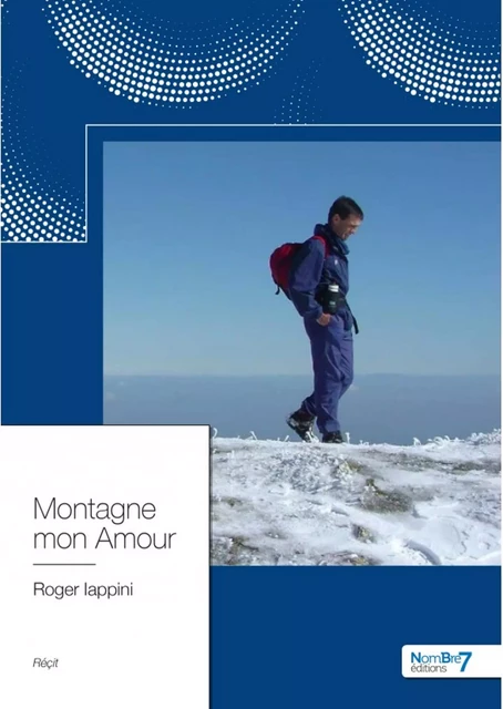 Montagne mon Amour - Roger Iappini - Nombre7 Editions