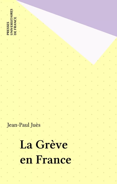 La Grève en France - Jean-Paul Juès - Presses universitaires de France (réédition numérique FeniXX)