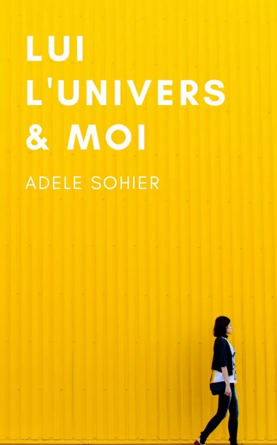 Lui, l'Univers et moi - Adèle Sohier - Encre Rouge