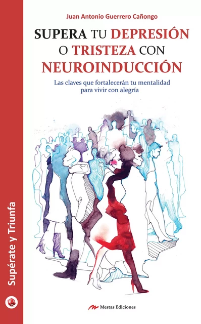 Supera tu depresión o tristeza con neuroinducción - Juan Antonio Guerrero Cañongo - Mestas Ediciones