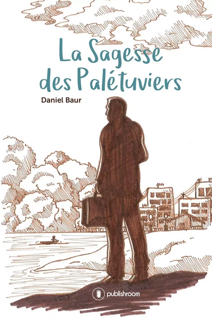 La Sagesse des Palétuviers - Daniel Baur - Publishroom