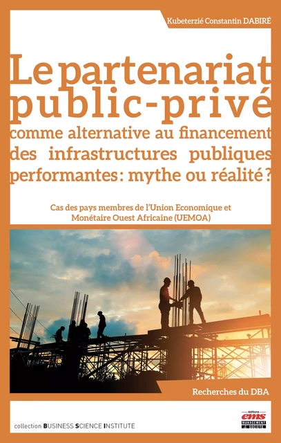 Le partenariat public-privé comme alternative au financement des infrastructures publiques performantes : mythe ou réalité ? - Constantin Kubeterzié Dabire - Éditions EMS