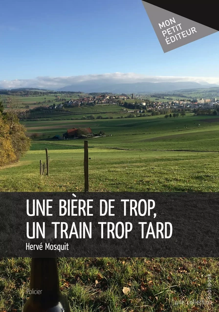 Une bière de trop, un train trop tard - Hervé Mosquit - Mon Petit Editeur