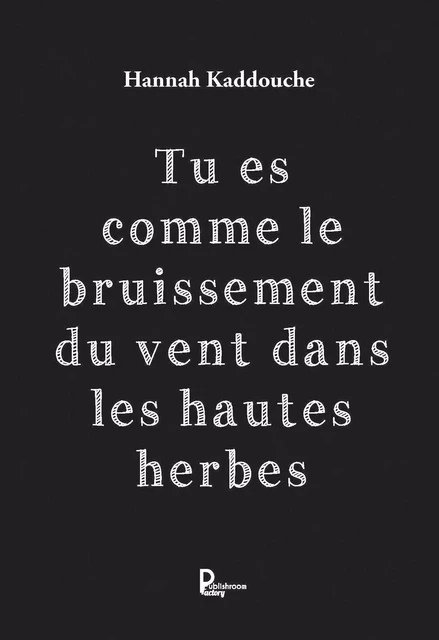 Tu es comme le bruissement du vent dans les hautes herbes - Hannah Kaddouche - Publishroom