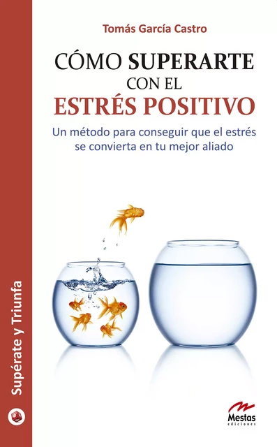 Cómo superarte con el estrés positivo - Tomás García Castro - Mestas Ediciones