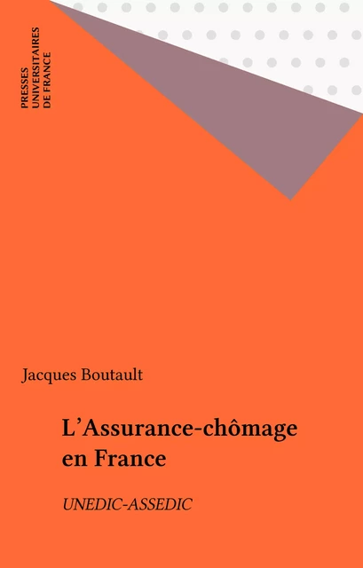 L'Assurance-chômage en France - Jacques Boutault - Presses universitaires de France (réédition numérique FeniXX)