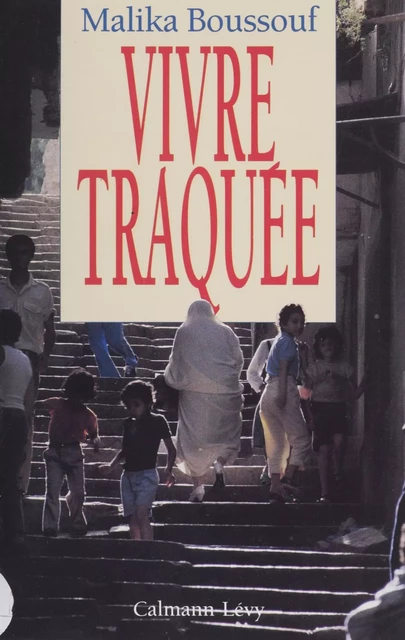 Vivre traquée - Malika Boussouf - Calmann-Lévy (réédition numérique FeniXX)