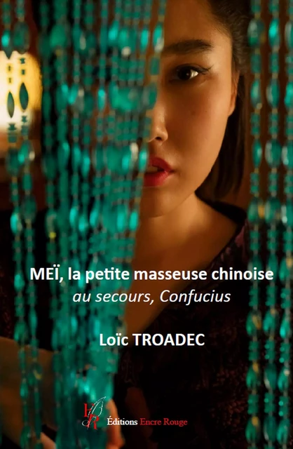 Meï, la petite masseuse chinoise - Loïc Troadec - Encre Rouge