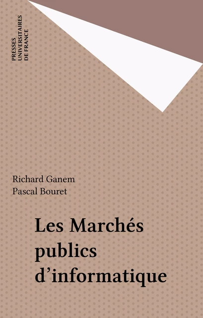 Les Marchés publics d'informatique - Richard Ganem, Pascal Bouret - Presses universitaires de France (réédition numérique FeniXX)