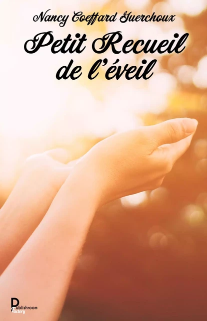 Petit Recueil de l'éveil - Nancy Coeffard Guerchoux - Publishroom